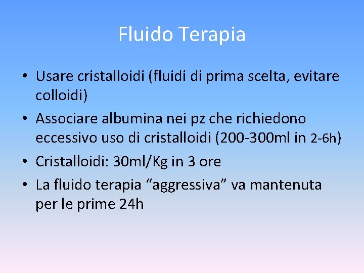 Fluido Terapia • Usare cristalloidi (fluidi di prima scelta, evitare colloidi) • Associare albumina