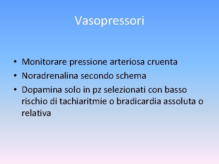 Vasopressori • Monitorare pressione arteriosa cruenta • Noradrenalina secondo schema • Dopamina solo in