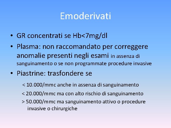 Emoderivati • GR concentrati se Hb<7 mg/dl • Plasma: non raccomandato per correggere anomalie