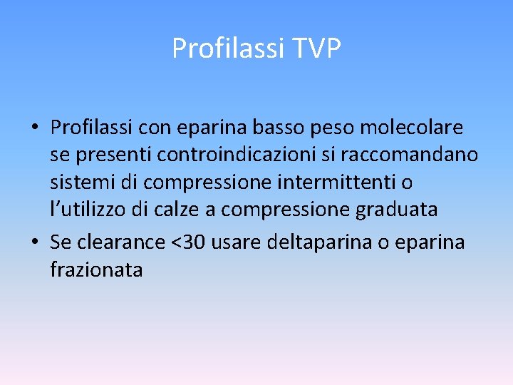 Profilassi TVP • Profilassi con eparina basso peso molecolare se presenti controindicazioni si raccomandano