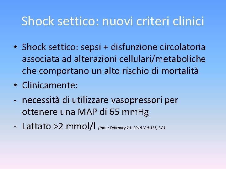 Shock settico: nuovi criteri clinici • Shock settico: sepsi + disfunzione circolatoria associata ad