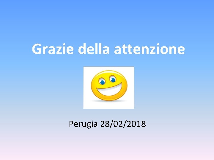 Grazie della attenzione Perugia 28/02/2018 