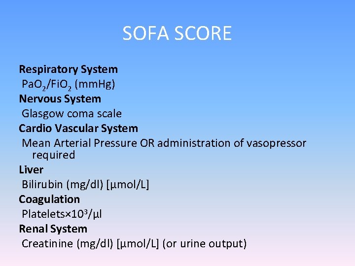 SOFA SCORE Respiratory System Pa. O 2/Fi. O 2 (mm. Hg) Nervous System Glasgow