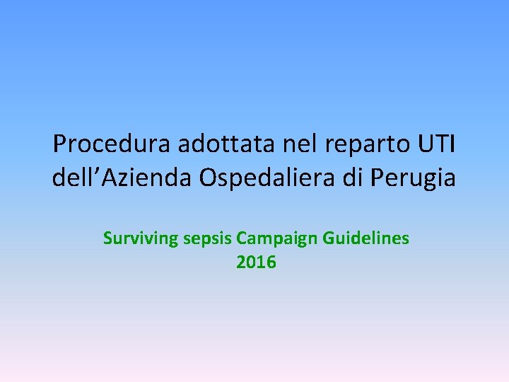 Procedura adottata nel reparto UTI dell’Azienda Ospedaliera di Perugia Surviving sepsis Campaign Guidelines 2016