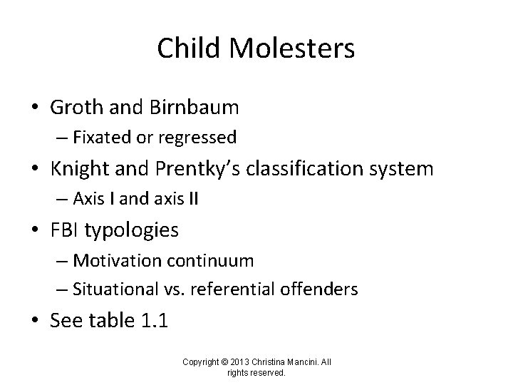 Child Molesters • Groth and Birnbaum – Fixated or regressed • Knight and Prentky’s