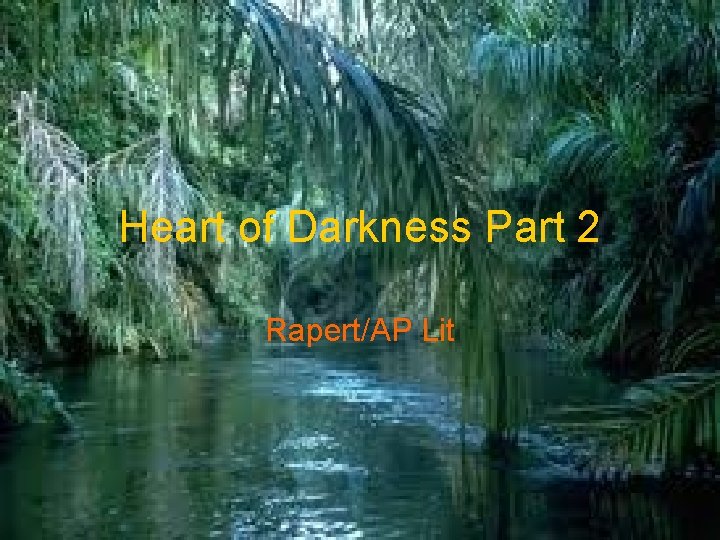 Heart of Darkness Part 2 Rapert/AP Lit 