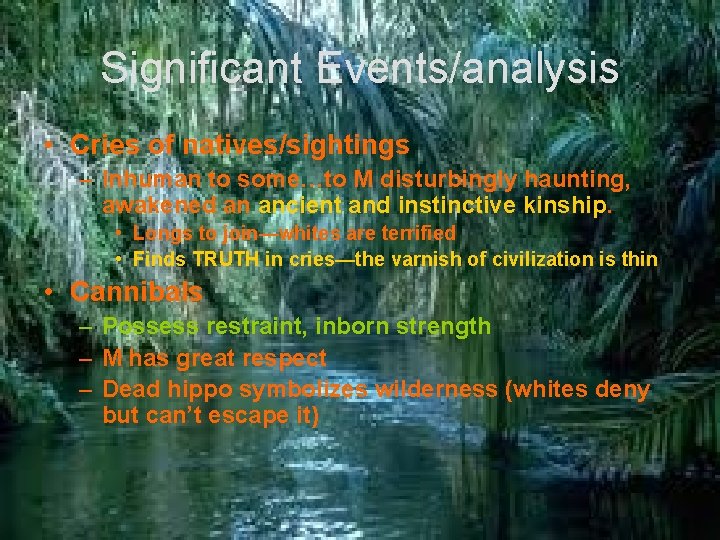 Significant Events/analysis • Cries of natives/sightings – Inhuman to some…to M disturbingly haunting, awakened