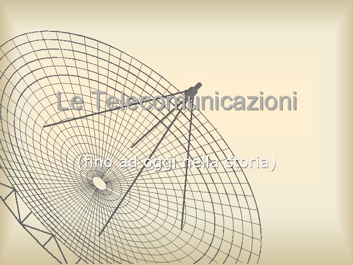 Le Telecomunicazioni (fino ad oggi nella storia) Le Telecomunicazioni (fino ad oggi nella storia)
