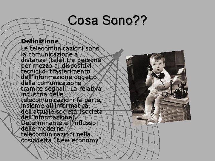 Cosa Sono? ? u u Definizione Le telecomunicazioni sono la comunicazione a distanza (tele) Cosa Sono? ? u u Definizione Le telecomunicazioni sono la comunicazione a distanza (tele)