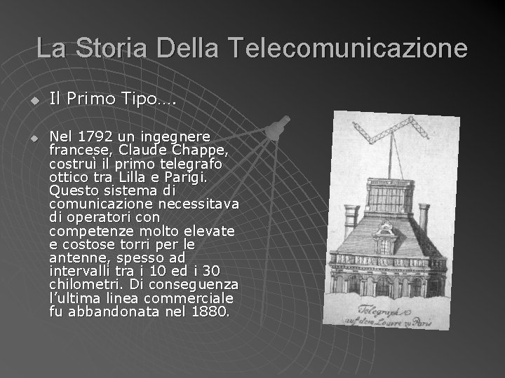La Storia Della Telecomunicazione u u Il Primo Tipo…. Nel 1792 un ingegnere francese, La Storia Della Telecomunicazione u u Il Primo Tipo…. Nel 1792 un ingegnere francese,