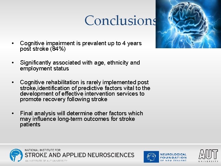 Conclusions • Cognitive impairment is prevalent up to 4 years post stroke (84%) •