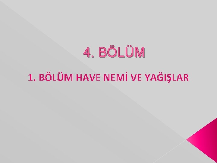 4. BÖLÜM 1. BÖLÜM HAVE NEMİ VE YAĞIŞLAR 