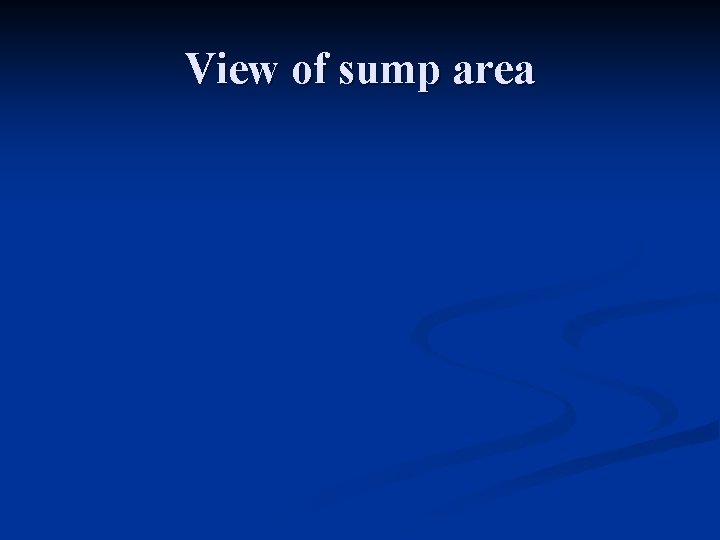 View of sump area 