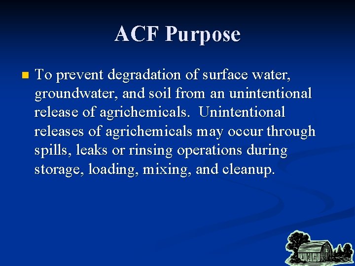 ACF Purpose n To prevent degradation of surface water, groundwater, and soil from an