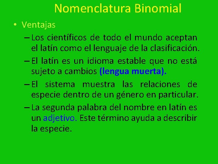 Nomenclatura Binomial • Ventajas – Los científicos de todo el mundo aceptan el latín