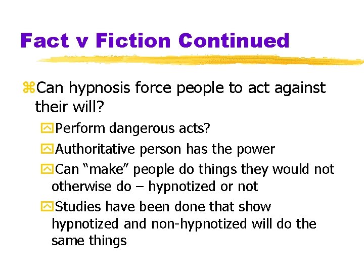 Fact v Fiction Continued z. Can hypnosis force people to act against their will?