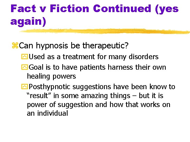 Fact v Fiction Continued (yes again) z. Can hypnosis be therapeutic? y. Used as