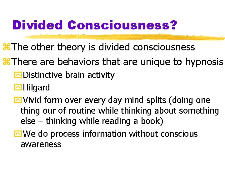 Divided Consciousness? z. The other theory is divided consciousness z. There are behaviors that