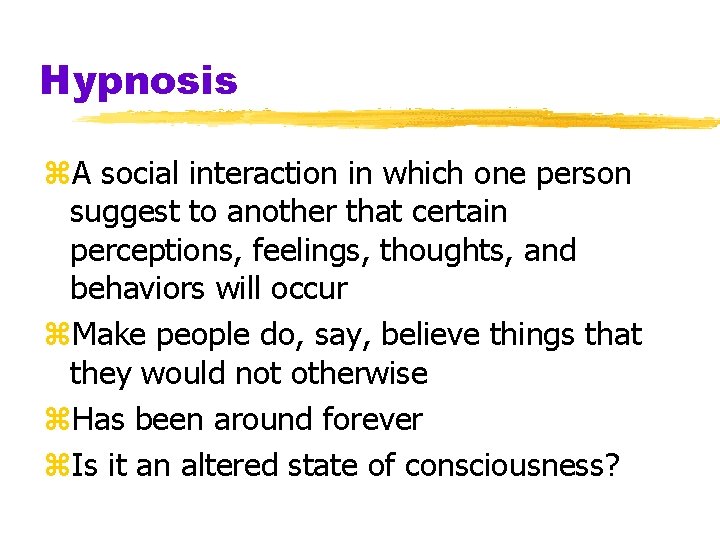 Hypnosis z. A social interaction in which one person suggest to another that certain