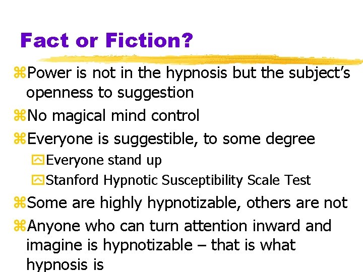 Fact or Fiction? z. Power is not in the hypnosis but the subject’s openness
