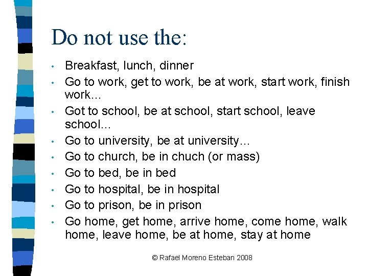 Do not use the: • • • Breakfast, lunch, dinner Go to work, get