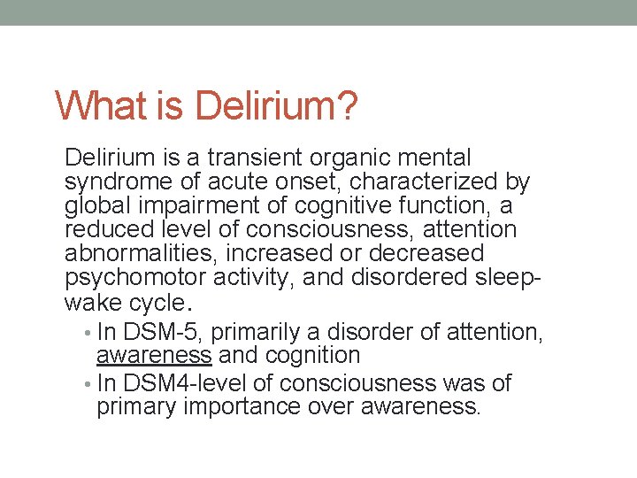 What is Delirium? Delirium is a transient organic mental syndrome of acute onset, characterized
