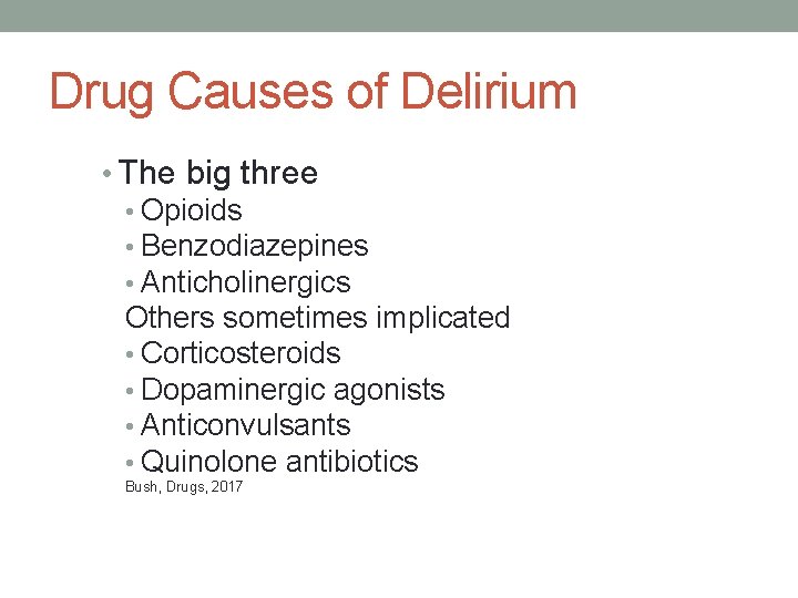Drug Causes of Delirium • The big three • Opioids • Benzodiazepines • Anticholinergics