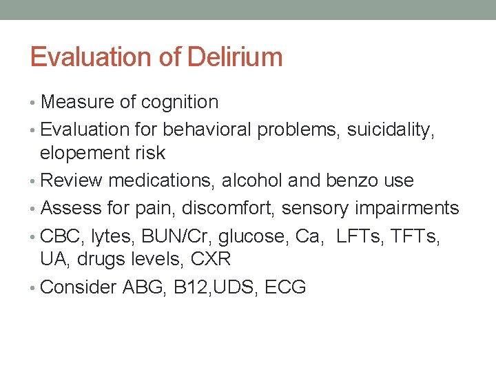 Evaluation of Delirium • Measure of cognition • Evaluation for behavioral problems, suicidality, elopement