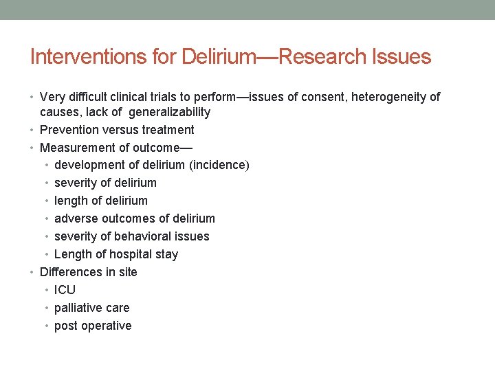 Interventions for Delirium—Research Issues • Very difficult clinical trials to perform—issues of consent, heterogeneity