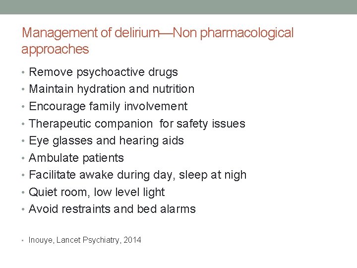 Management of delirium—Non pharmacological approaches • Remove psychoactive drugs • Maintain hydration and nutrition