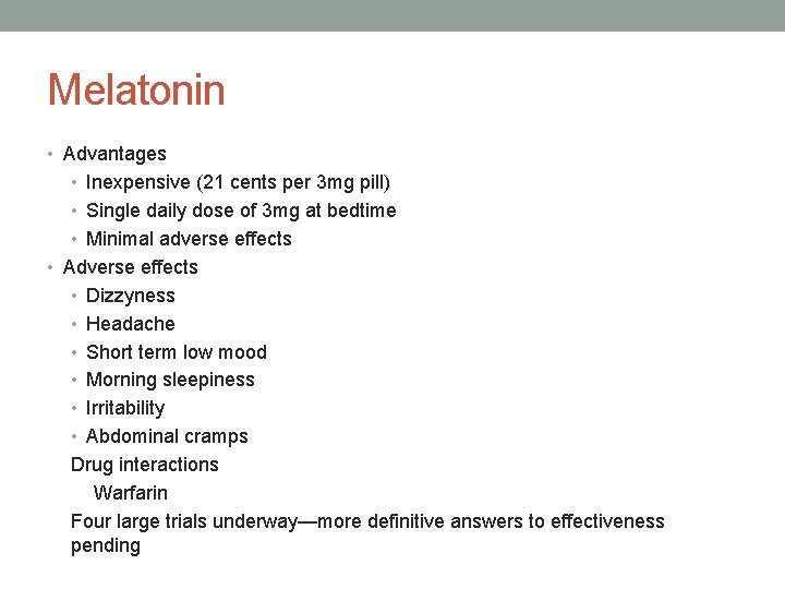 Melatonin • Advantages • Inexpensive (21 cents per 3 mg pill) • Single daily