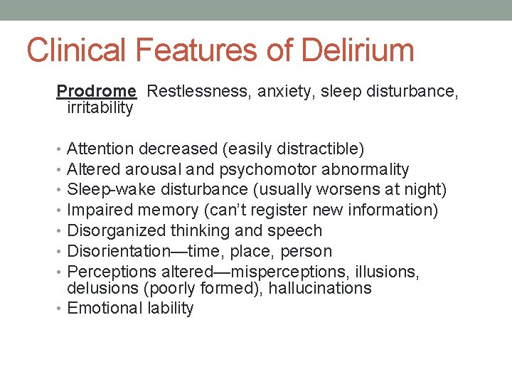 Clinical Features of Delirium Prodrome Restlessness, anxiety, sleep disturbance, irritability Attention decreased (easily distractible)
