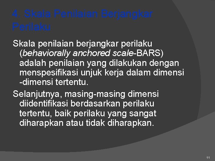 4. Skala Penilaian Berjangkar Perilaku Skala penilaian berjangkar perilaku (behaviorally anchored scale-BARS) adalah penilaian