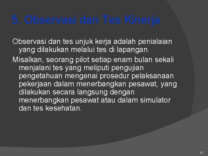 5. Observasi dan Tes Kinerja Observasi dan tes unjuk kerja adalah penialaian yang dilakukan