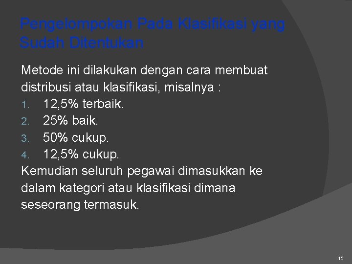 Pengelompokan Pada Klasifikasi yang Sudah Ditentukan Metode ini dilakukan dengan cara membuat distribusi atau