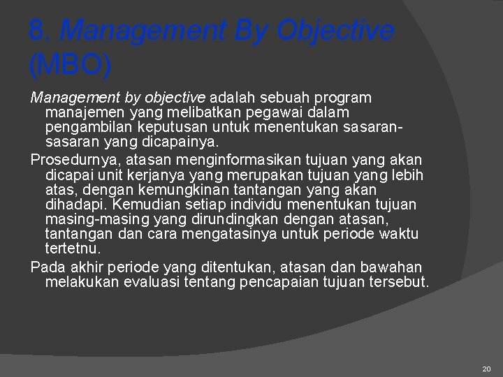 8. Management By Objective (MBO) Management by objective adalah sebuah program manajemen yang melibatkan
