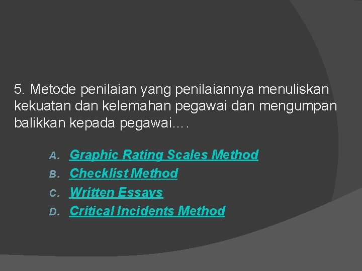 5. Metode penilaian yang penilaiannya menuliskan kekuatan dan kelemahan pegawai dan mengumpan balikkan kepada