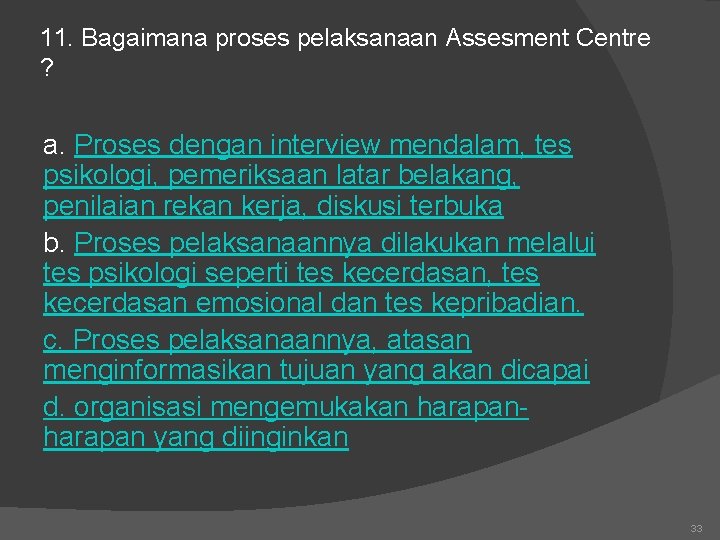 11. Bagaimana proses pelaksanaan Assesment Centre ? a. Proses dengan interview mendalam, tes psikologi,