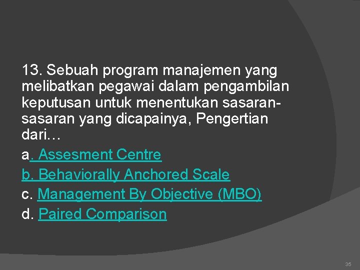 13. Sebuah program manajemen yang melibatkan pegawai dalam pengambilan keputusan untuk menentukan sasaran yang