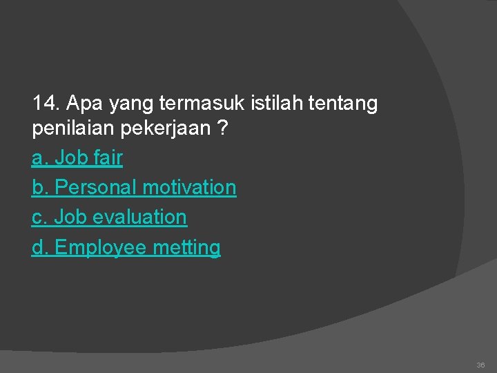 14. Apa yang termasuk istilah tentang penilaian pekerjaan ? a. Job fair b. Personal
