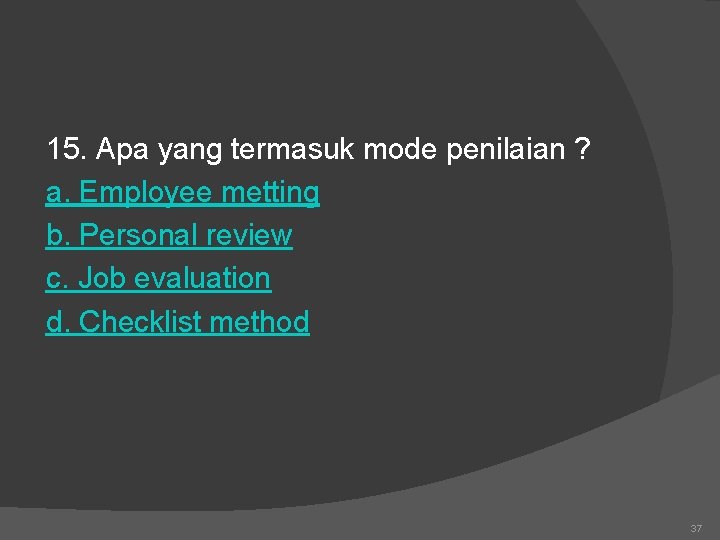 15. Apa yang termasuk mode penilaian ? a. Employee metting b. Personal review c.