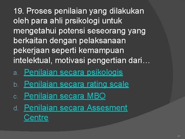 19. Proses penilaian yang dilakukan oleh para ahli prsikologi untuk mengetahui potensi seseorang yang