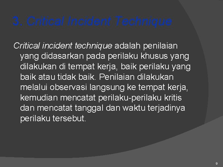 3. Critical Incident Technique Critical incident technique adalah penilaian yang didasarkan pada perilaku khusus