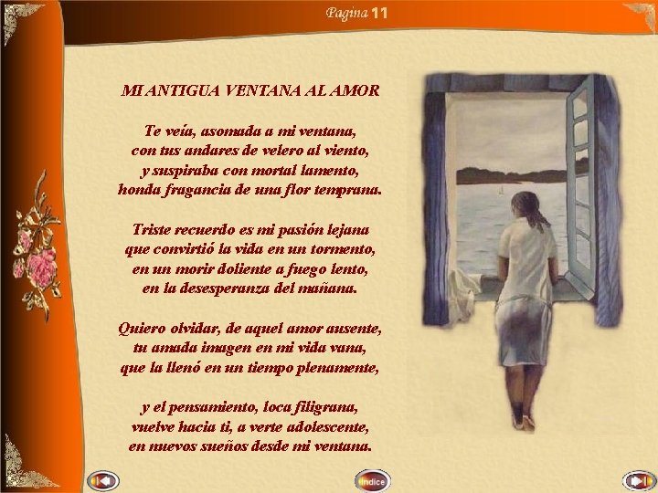 11 MI ANTIGUA VENTANA AL AMOR Te veía, asomada a mi ventana, con tus