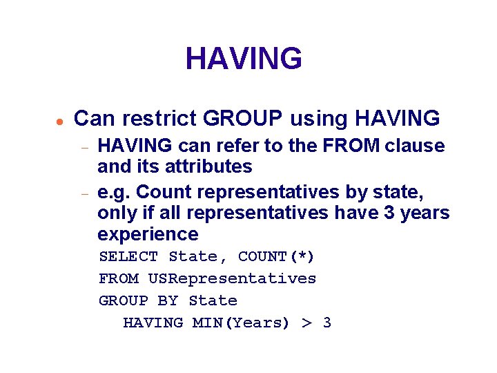 HAVING Can restrict GROUP using HAVING can refer to the FROM clause and its