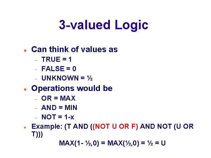 3 -valued Logic Can think of values as Operations would be OR = MAX