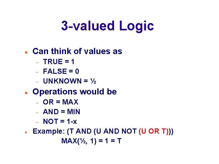 3 -valued Logic Can think of values as Operations would be OR = MAX