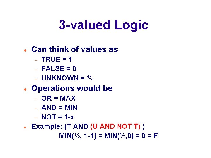 3 -valued Logic Can think of values as Operations would be OR = MAX