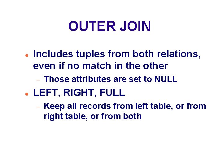 OUTER JOIN Includes tuples from both relations, even if no match in the other