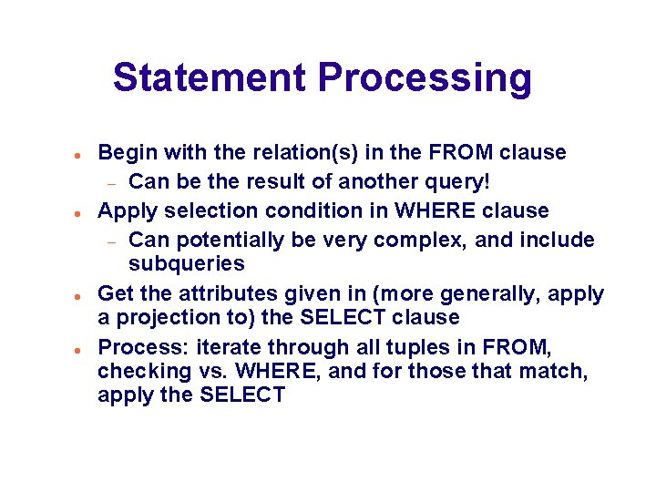 Statement Processing Begin with the relation(s) in the FROM clause Can be the result